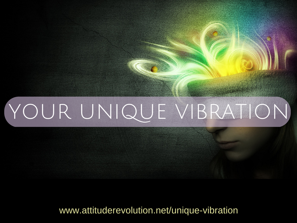 Your Unique Vibration ~ The Attitude Revolution